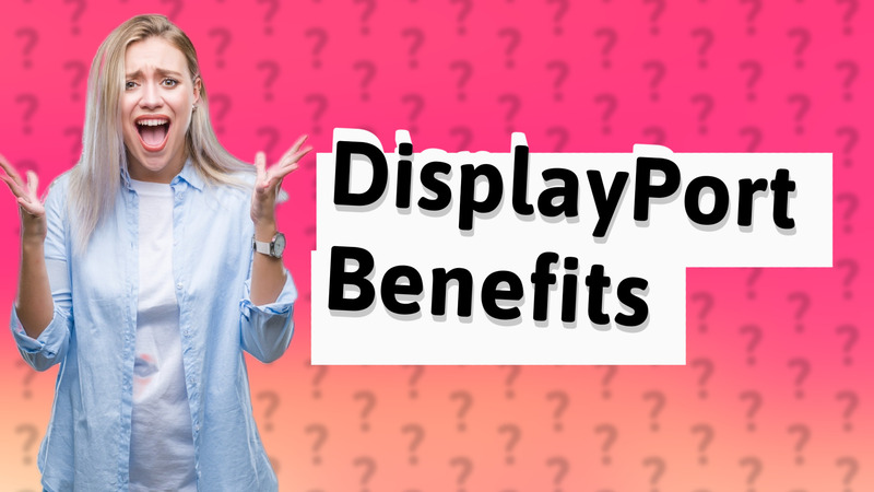 DisplayPort Benefits