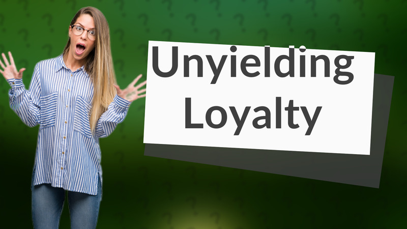 Unyielding Loyalty