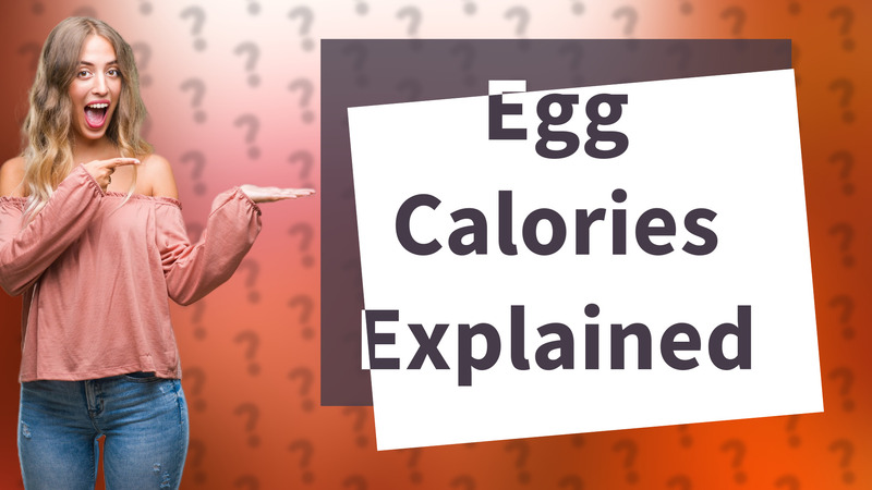 Egg Calories Explained