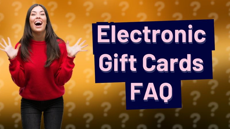 Electronic Gift Cards FAQ