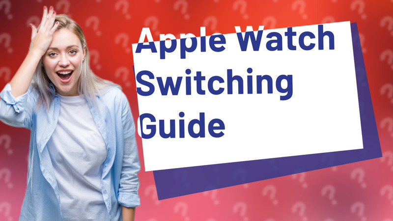 Apple Watch Switching Guide