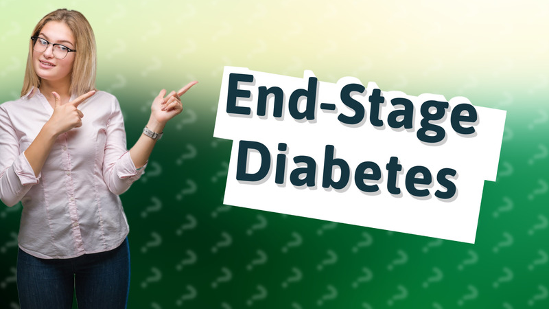End-Stage Diabetes