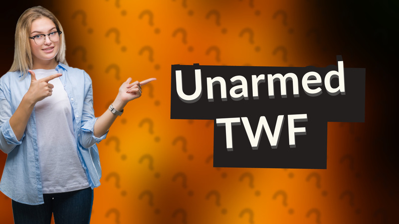 Unarmed TWF