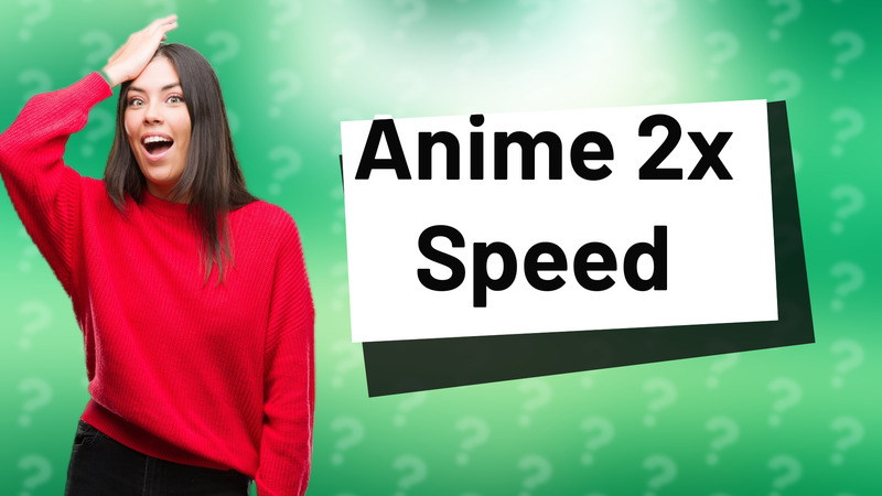 Anime 2x Speed