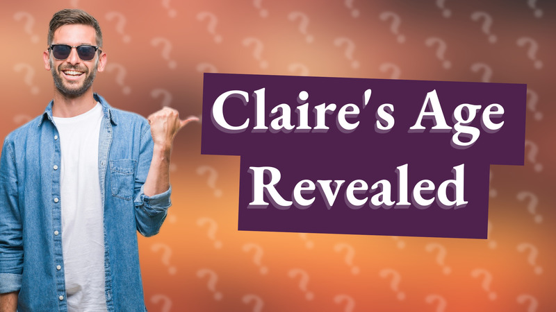 Claire's Age Revealed