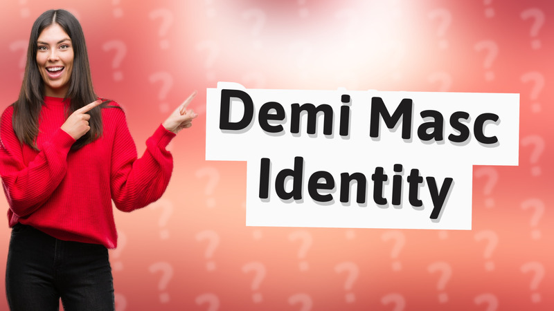 Demi Masc Identity