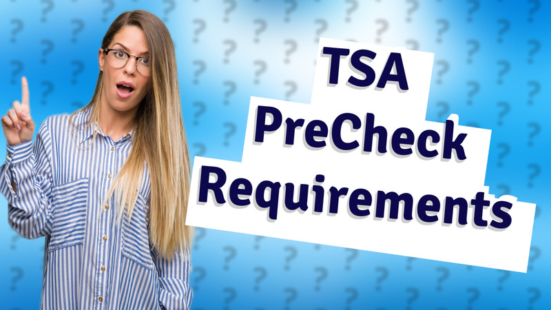 TSA PreCheck Requirements
