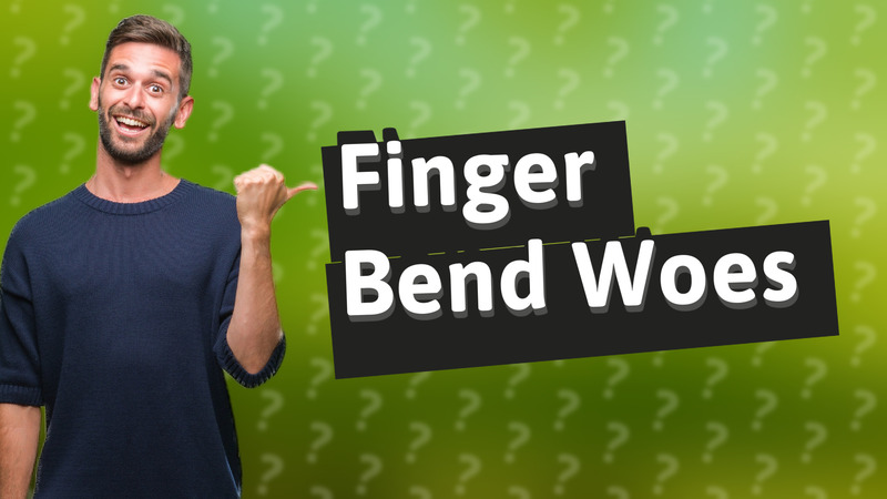 Finger Bend Woes
