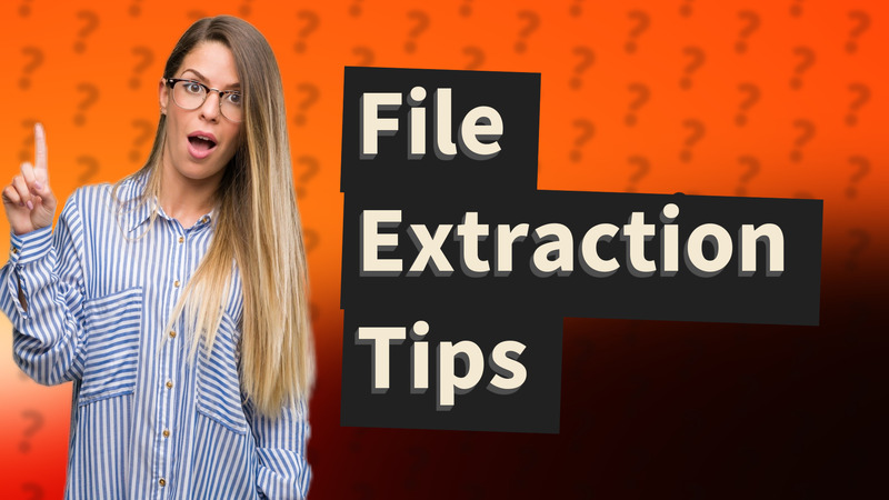 File Extraction Tips