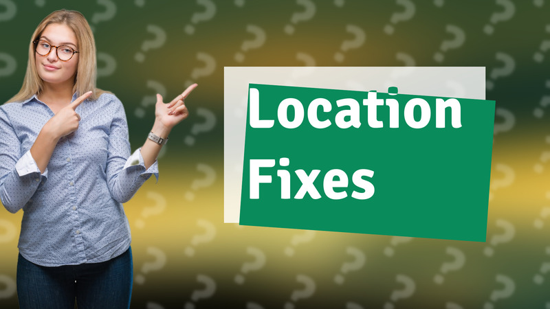 Location Fixes