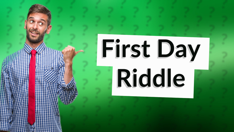 First Day Riddle