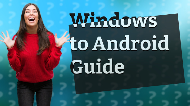 Windows to Android Guide