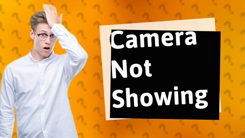 Camera Not Showing