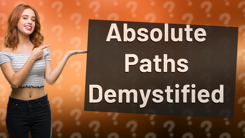 Absolute Paths Demystified