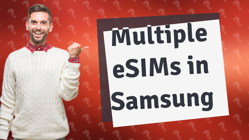 Multiple eSIMs in Samsung
