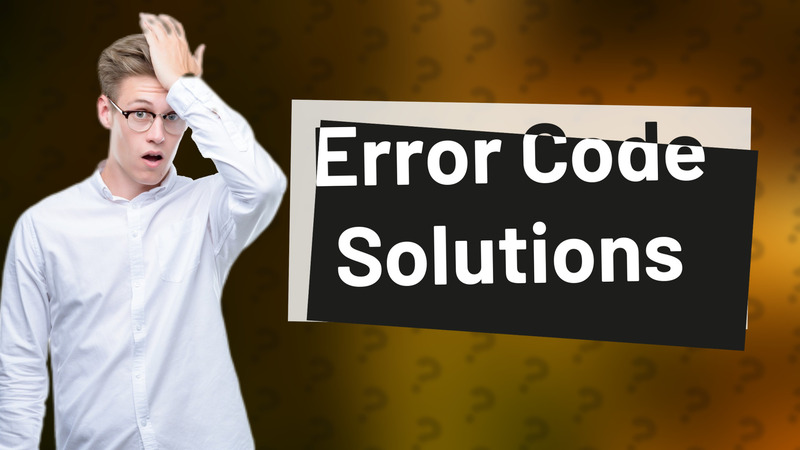 Error Code Solutions