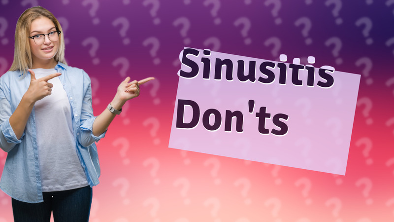 Sinusitis Don'ts