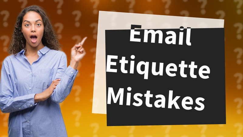 Email Etiquette Mistakes