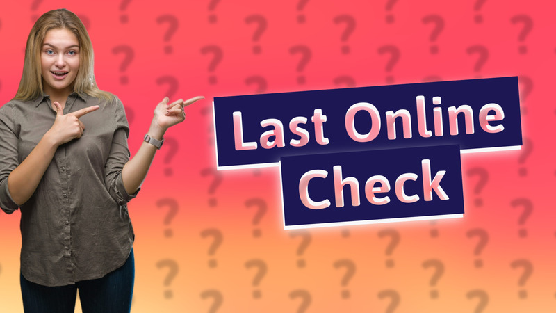 Last Online Check