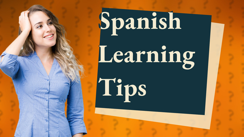 Spanish Learning Tips