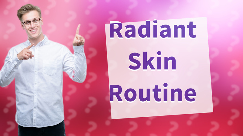 Radiant Skin Routine