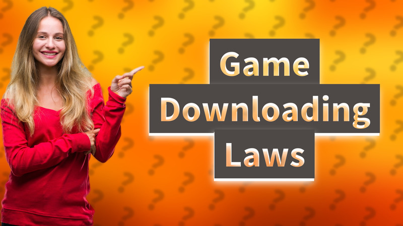 Game Downloading Laws