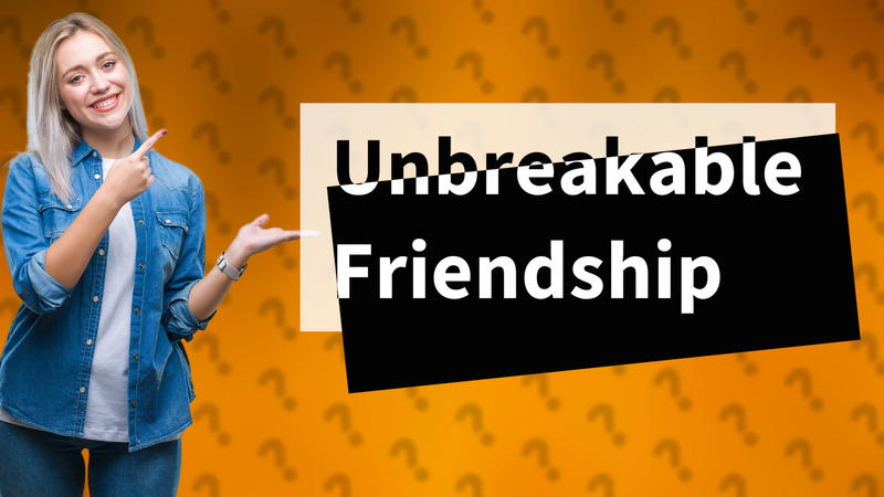 Unbreakable Friendship