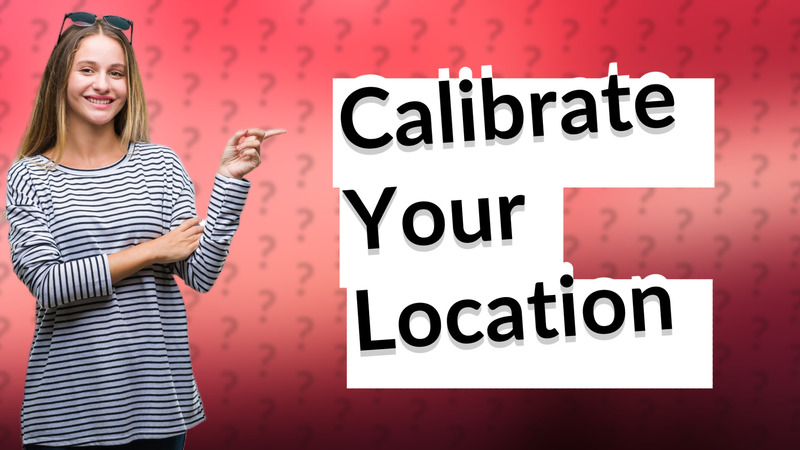 Calibrate Your Location