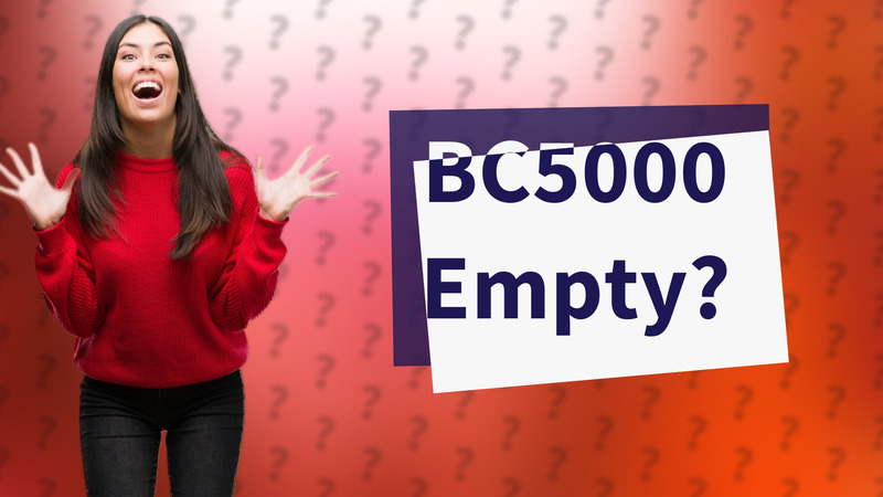 BC5000 Empty?
