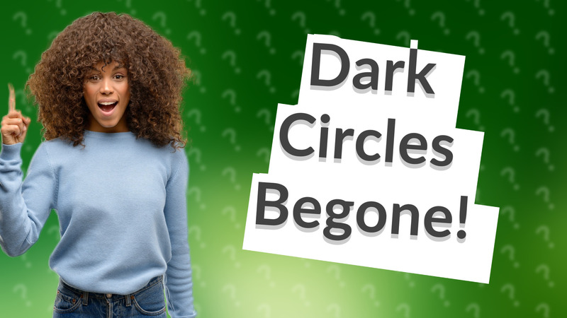 Dark Circles Begone!