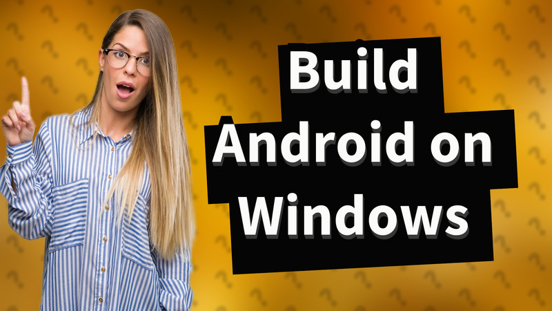 Build Android on Windows