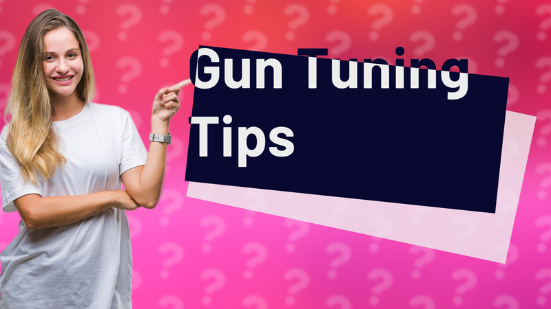 Gun Tuning Tips