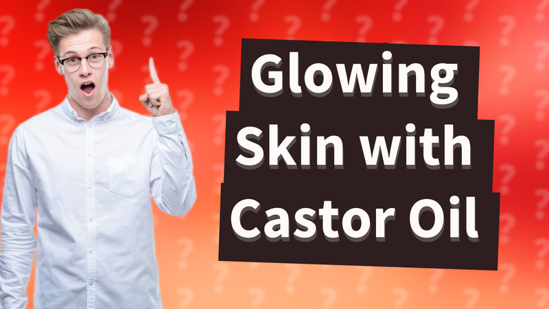 Glowing Skin with Castor Oil
