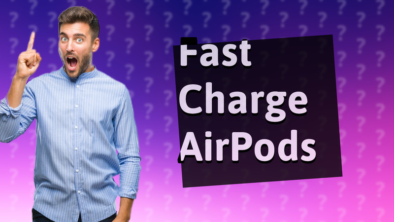 Fast Charge AirPods