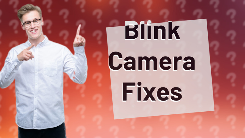 Blink Camera Fixes