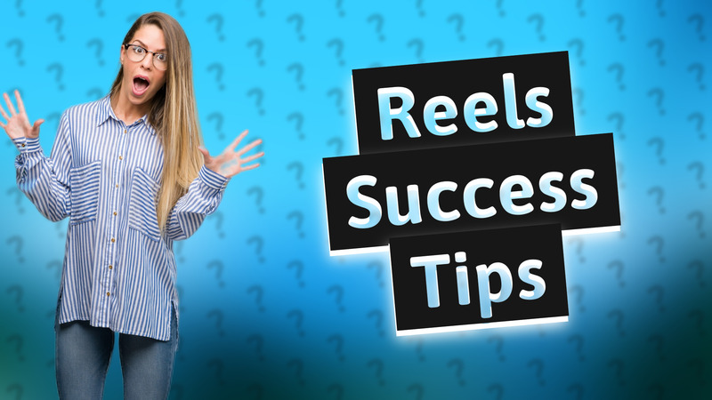 Reels Success Tips