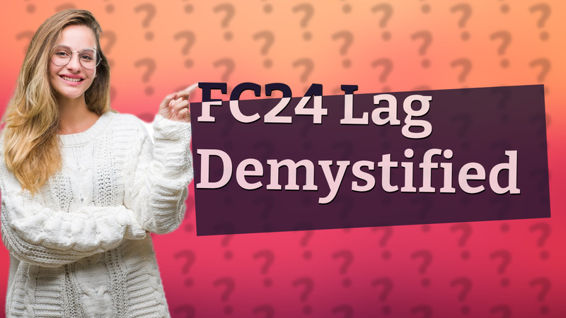 FC24 Lag Demystified