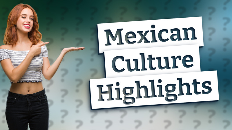 Mexican Culture Highlights