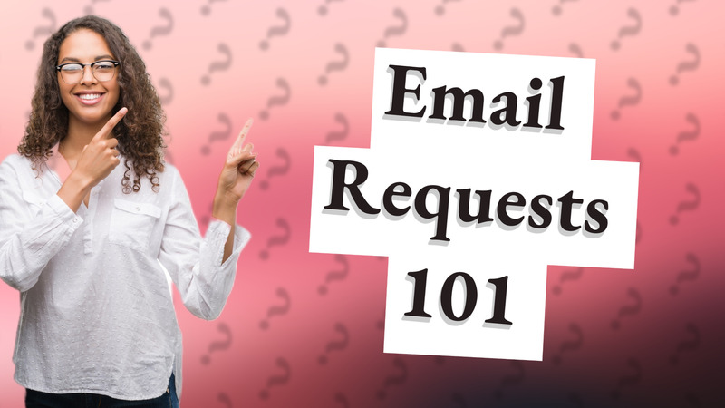 Email Requests 101