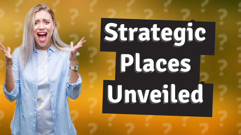 Strategic Places Unveiled