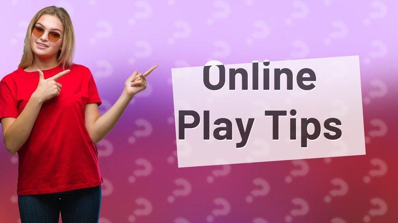 Online Play Tips