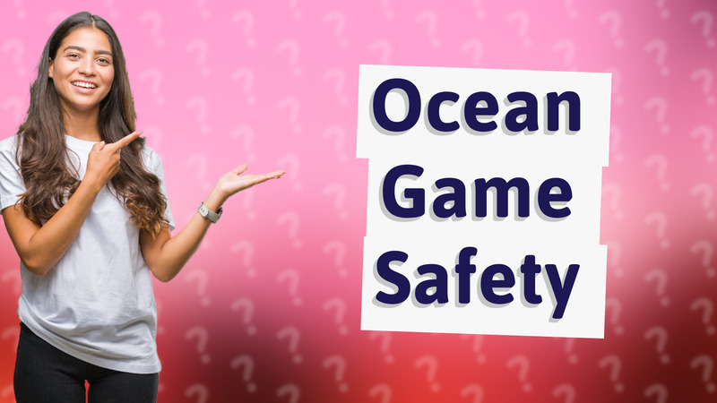 Ocean Game Safety