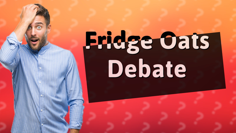 Fridge Oats Debate