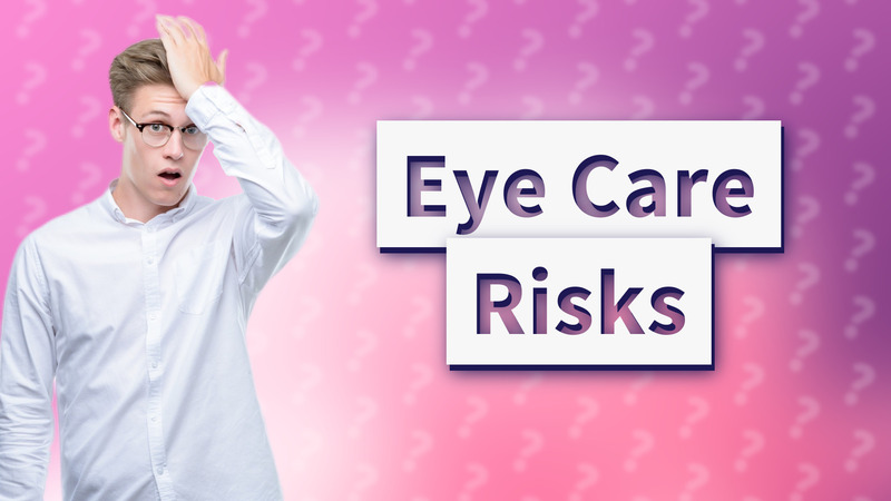 Eye Care Risks