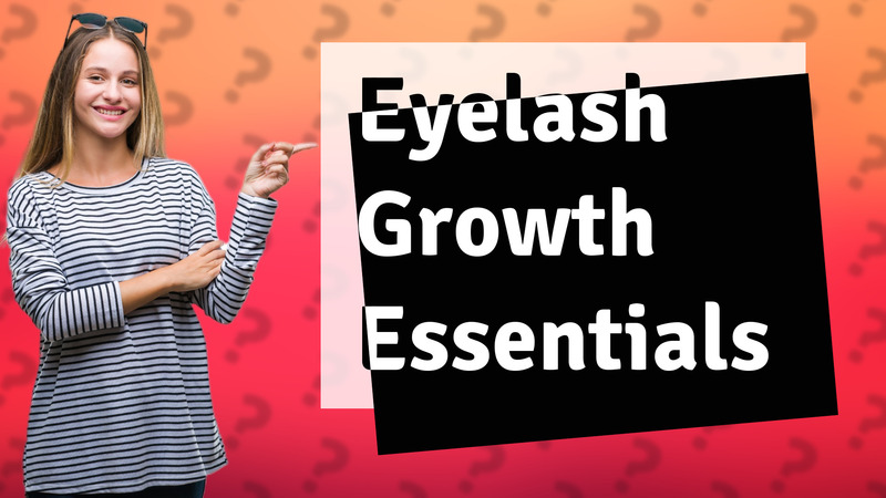 Eyelash Growth Essentials