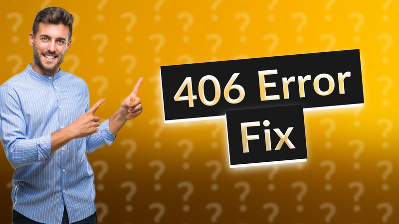 406 Error Fix