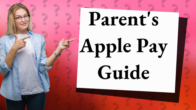 Parent's Apple Pay Guide