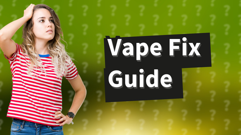 Vape Fix Guide