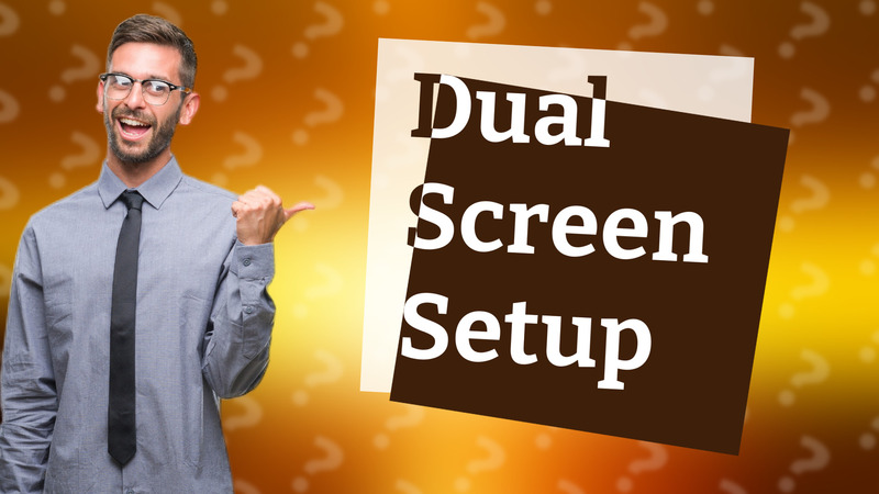 Dual Screen Setup