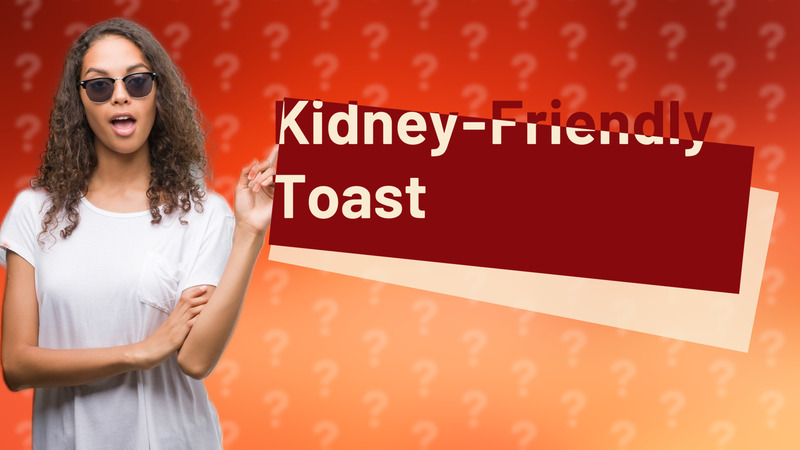 Kidney-Friendly Toast